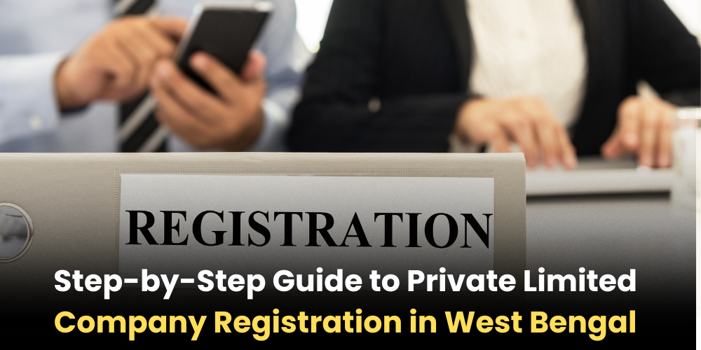 Step-by-Step Guide To Private Limited Company Registration In West Bengal